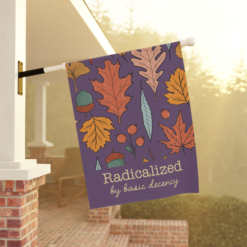 Radicalized by Basic Decency | Autumn Garden & House Flag