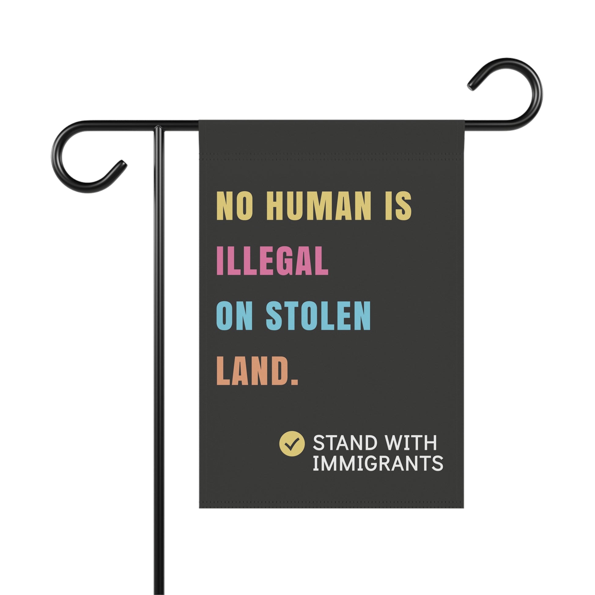 No Human is Illegal on Stolen Land Garden Flag