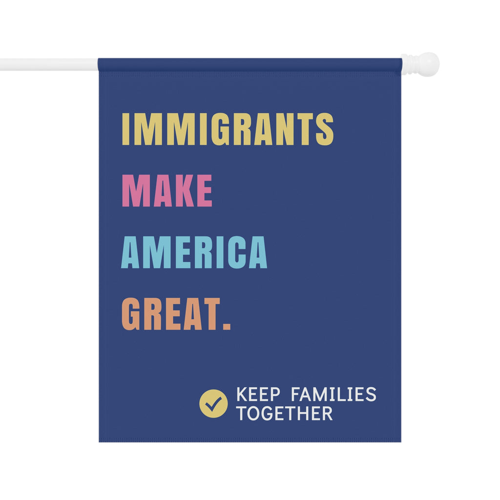Immigrants Make America Great Garden Flag