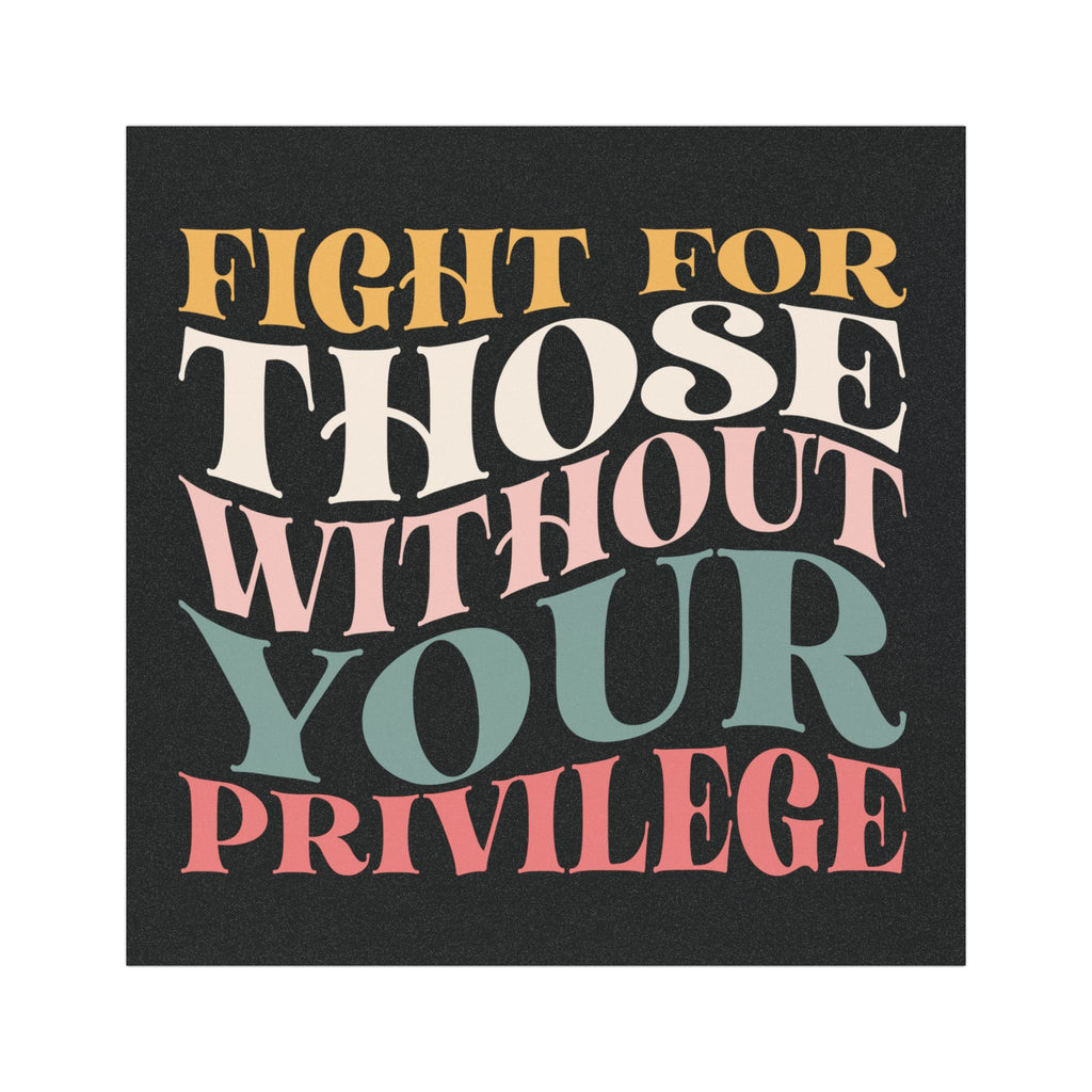 Fight for Those Without Your Privilege Car Magnet