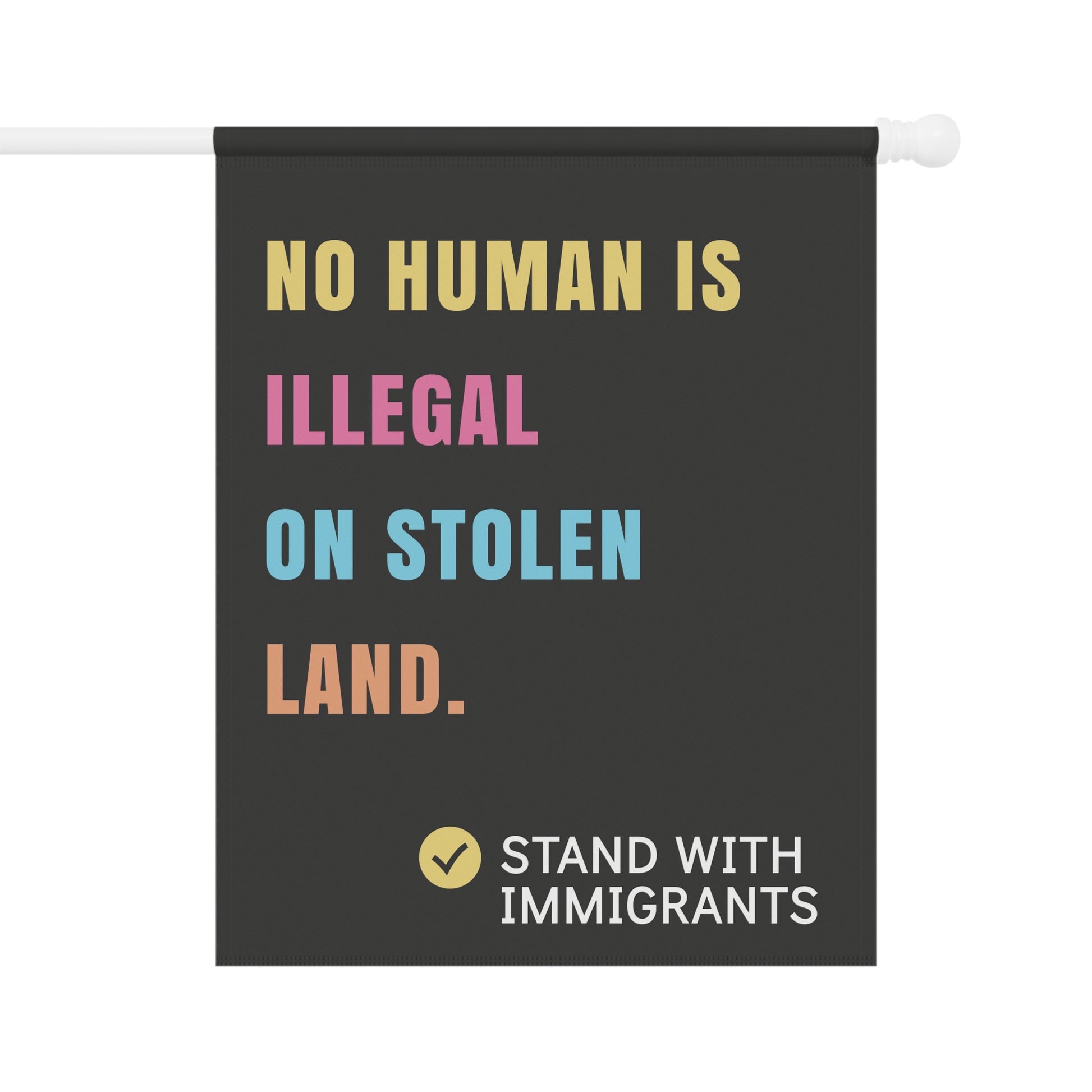 No Human is Illegal on Stolen Land Garden Flag