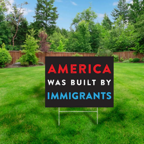 america was built by immigrants yard sign