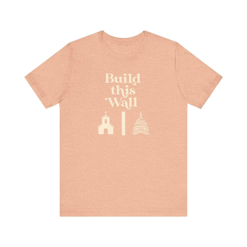 Build This Wall Shirt, Separation of Church and State, No Religion in Government, Women's Rights, Pro Choice Shirt, Unisex Short Sleeve Tee