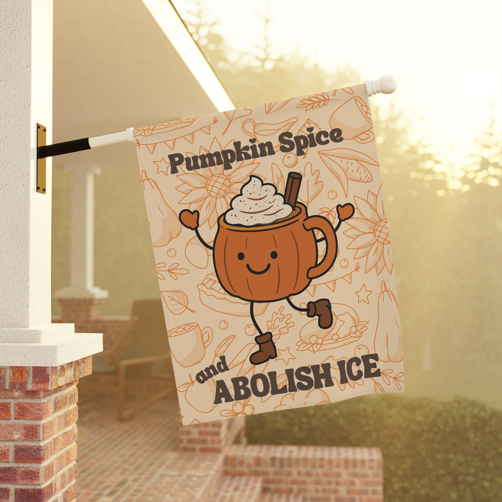 Pumpkin Spice and Abolish ICE | Fall Garden & House Flag