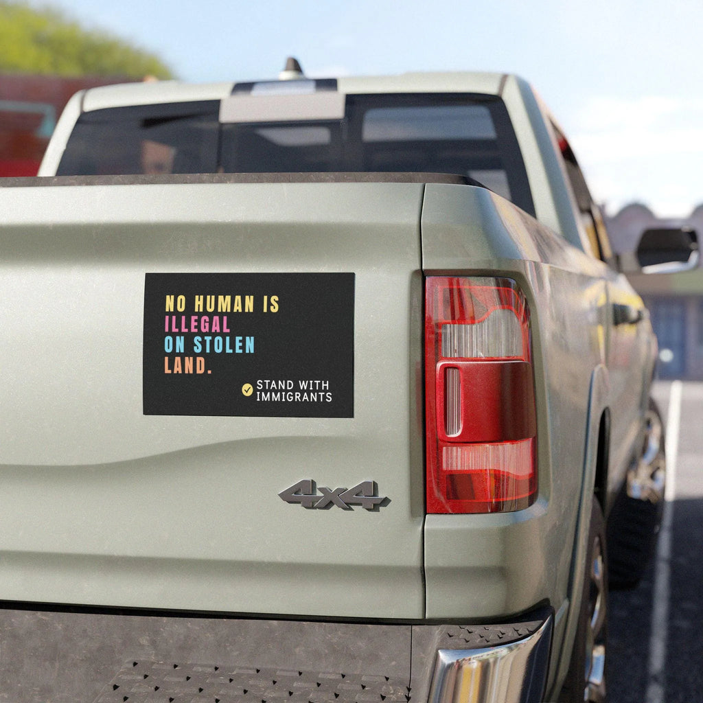 No Human Is Illegal On Stolen Land Car Magnet, Stand with Immigrants Bumper Magnet, Liberal Activist Car Decor, Resistance Magnet