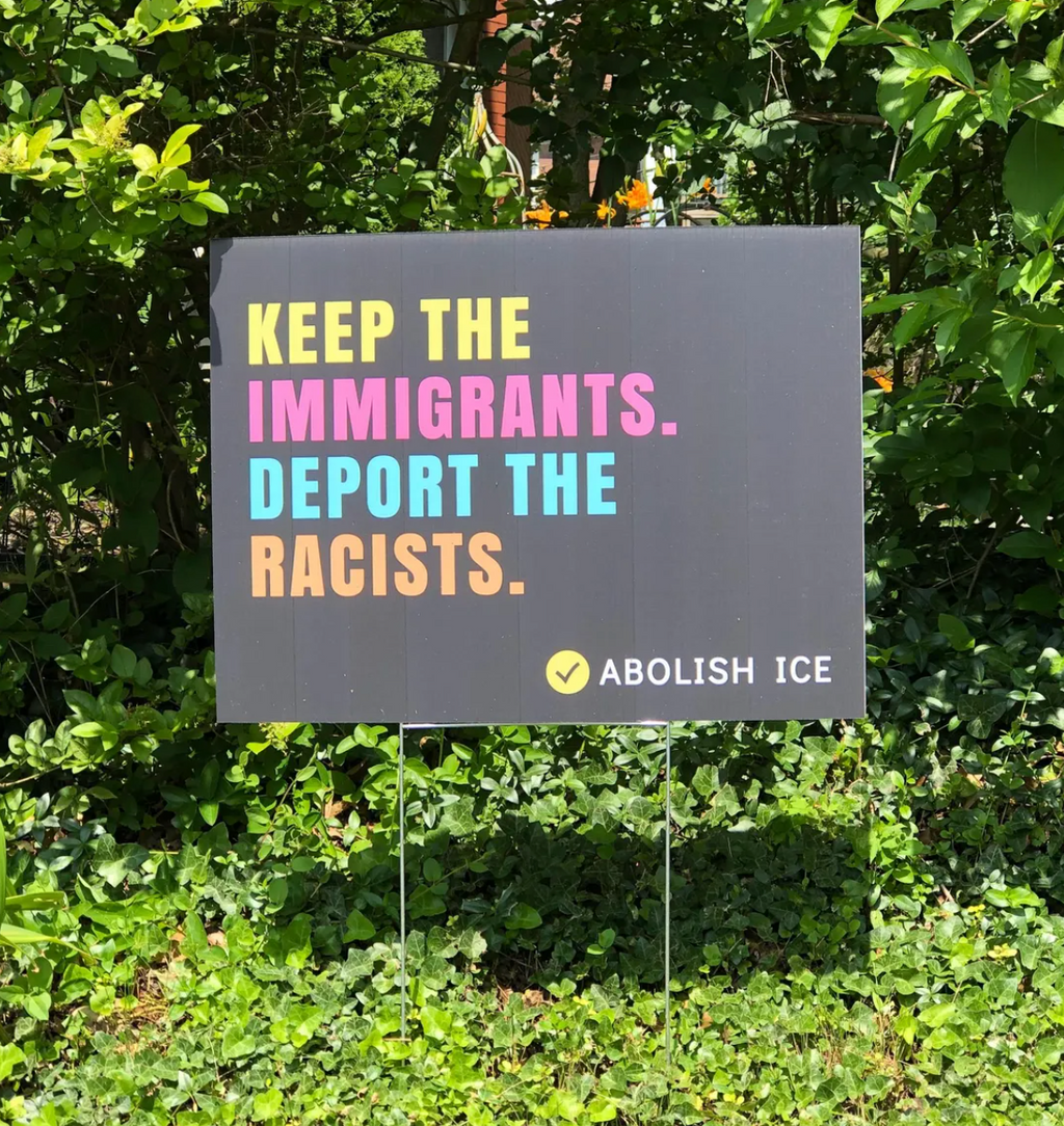 Keep the Immigrants, Deport the Racists Yard Sign