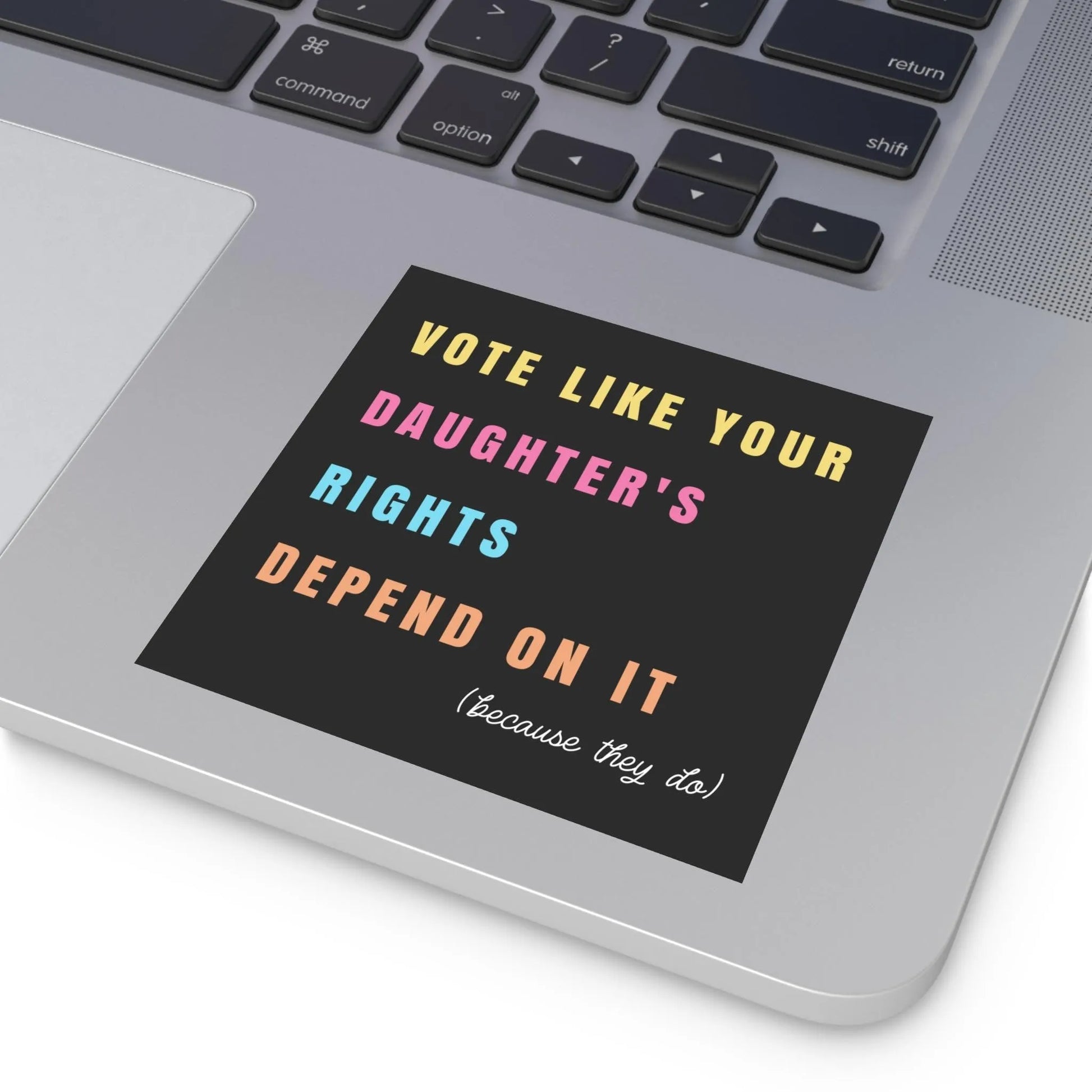Vote Like Your Daughter's Rights Depend On It Sticker, Pro Choice Sticker, Women's Rights, Liberal Feminist
