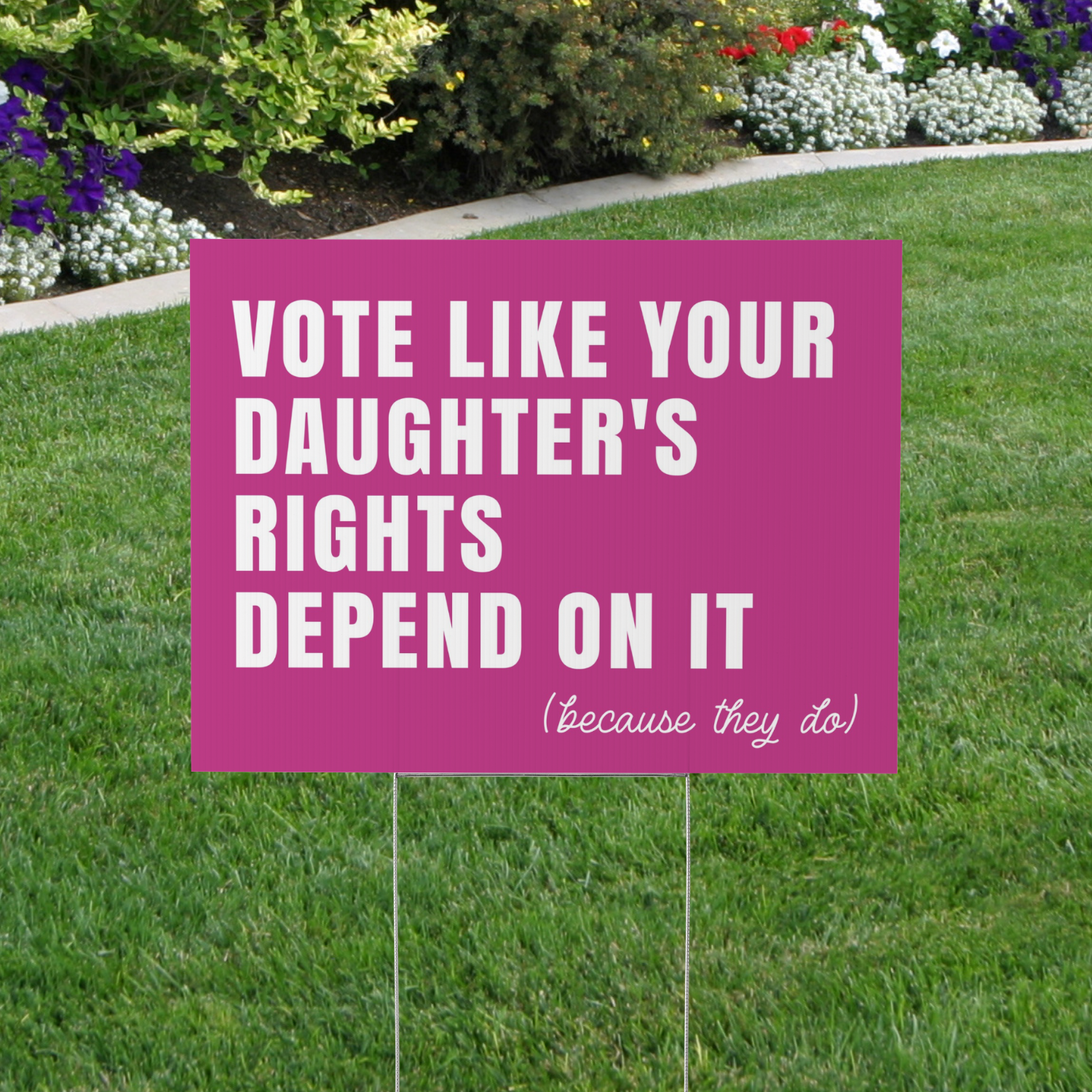 Vote Like Your Daughter's Rights Depend On It Yard Sign - PINK