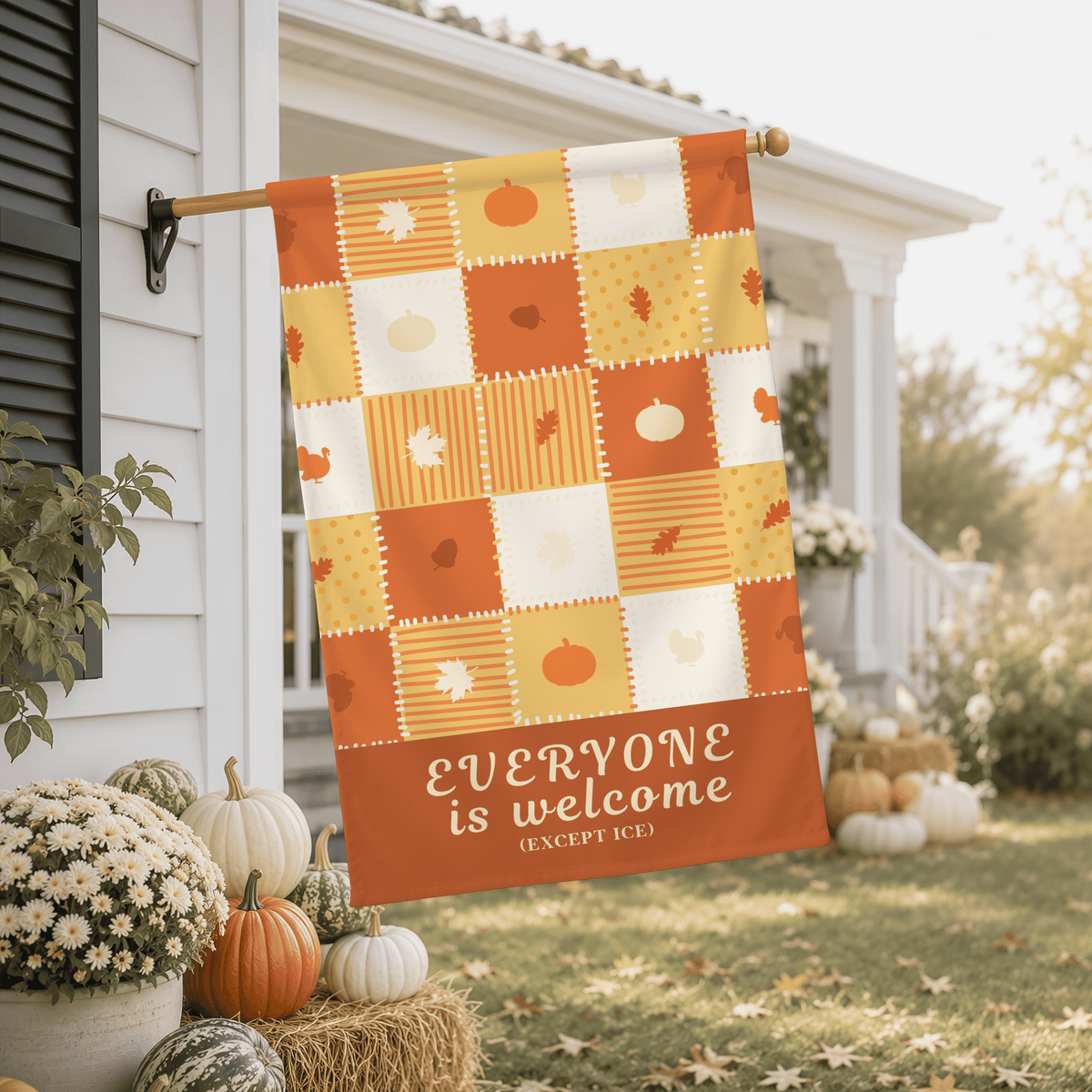 Everyone Is Welcome Except ICE | Thanksgiving Garden & House Flag