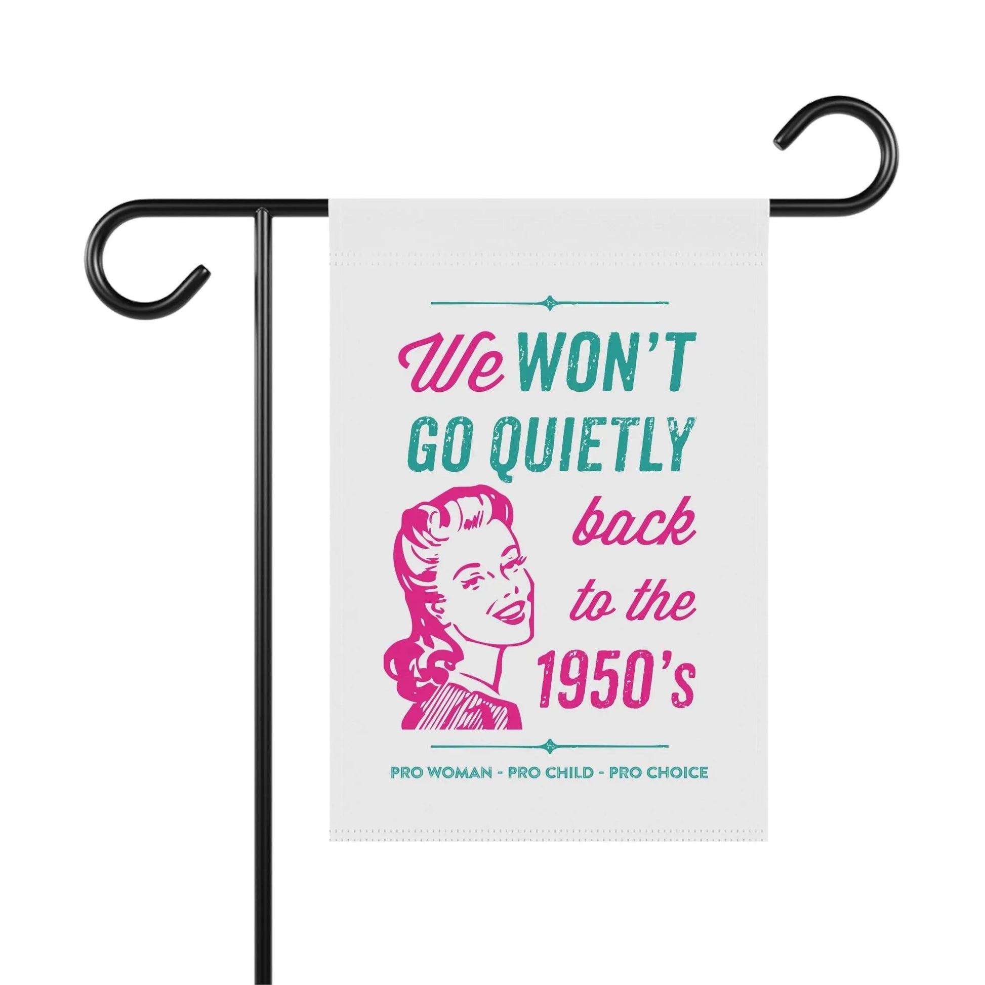 We Won't Go Quietly Back Flag, Women's Rights, 1950s, Reproductive Rights, Pro Choice Flag, Feminist Garden Flag, Pro Roe House Banner
