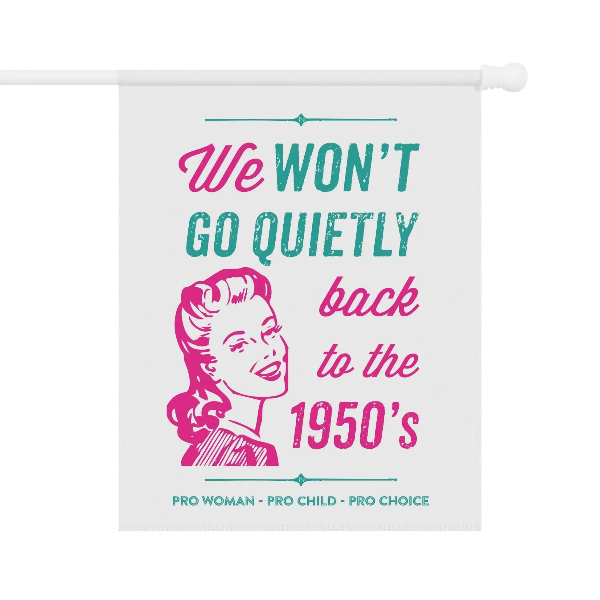 We Won't Go Quietly Back Flag, Pro Roe, Women's Rights Flag, 1950s, Reproductive Rights, Pro Choice Garden Flag, Feminist House Banner