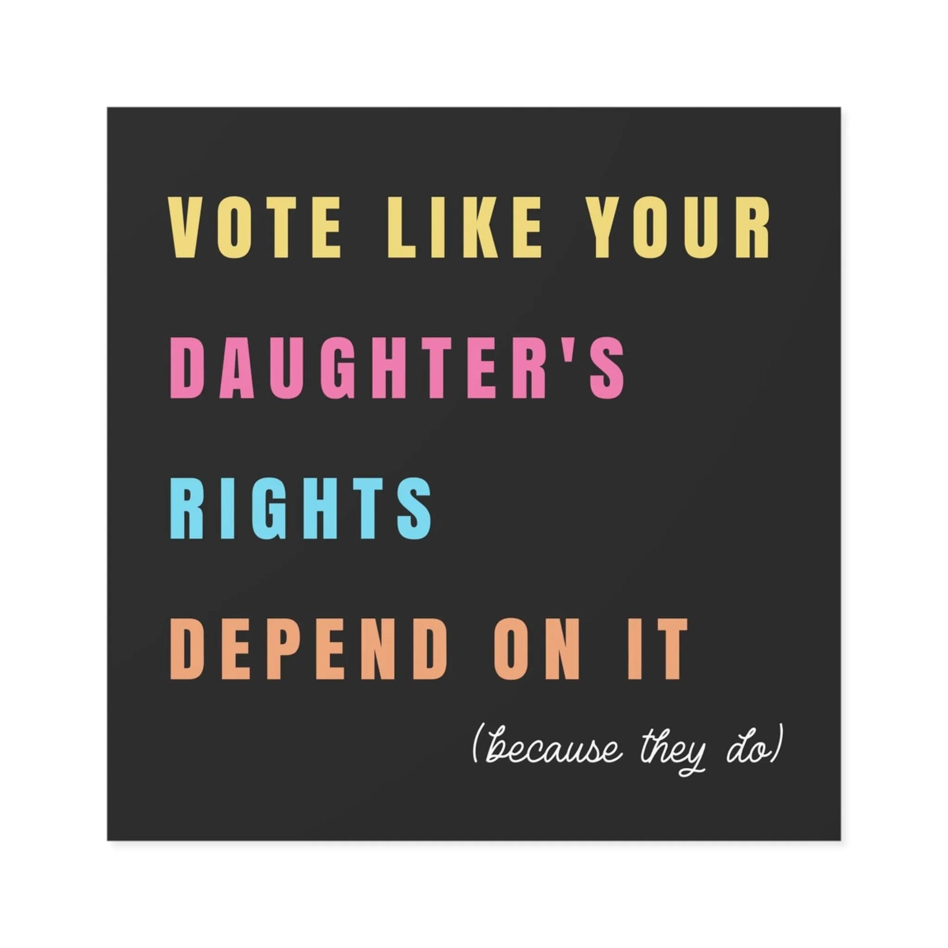 Vote Like Your Daughter's Rights Depend On It Sticker, Pro Choice Sticker, Women's Rights, Liberal Feminist