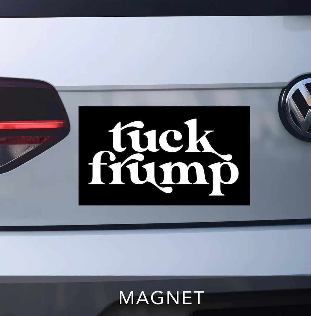 tuck frump magnet.  funny bumper sticker magnet. anti-trump car magnet black with white vintage retro lettering.