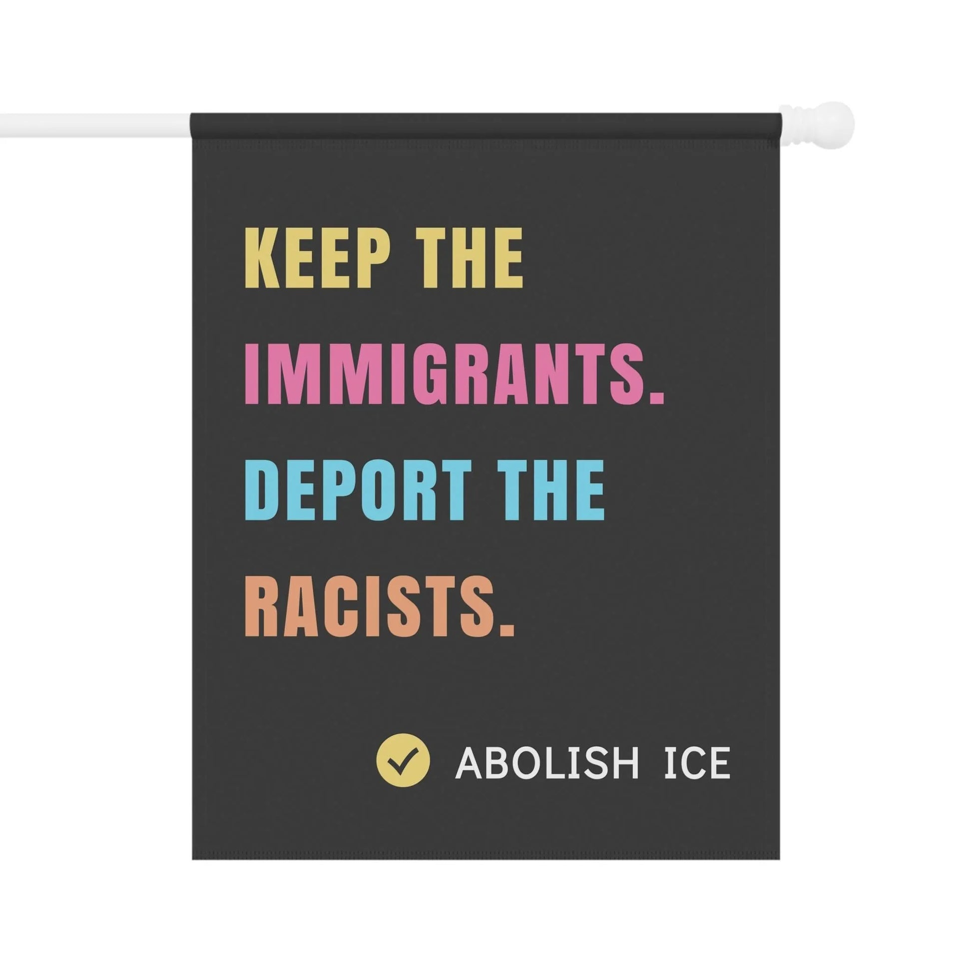 Abolish ICE Yard Sign, Keep the Immigrants, Deport the Racists Sign, Protest Garden Flag, Pro Immigration House Banner