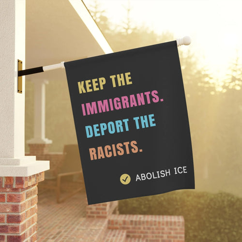 Abolish ICE Yard Sign, Keep the Immigrants, Deport the Racists Sign, Protest Garden Flag, Pro Immigration House Banner