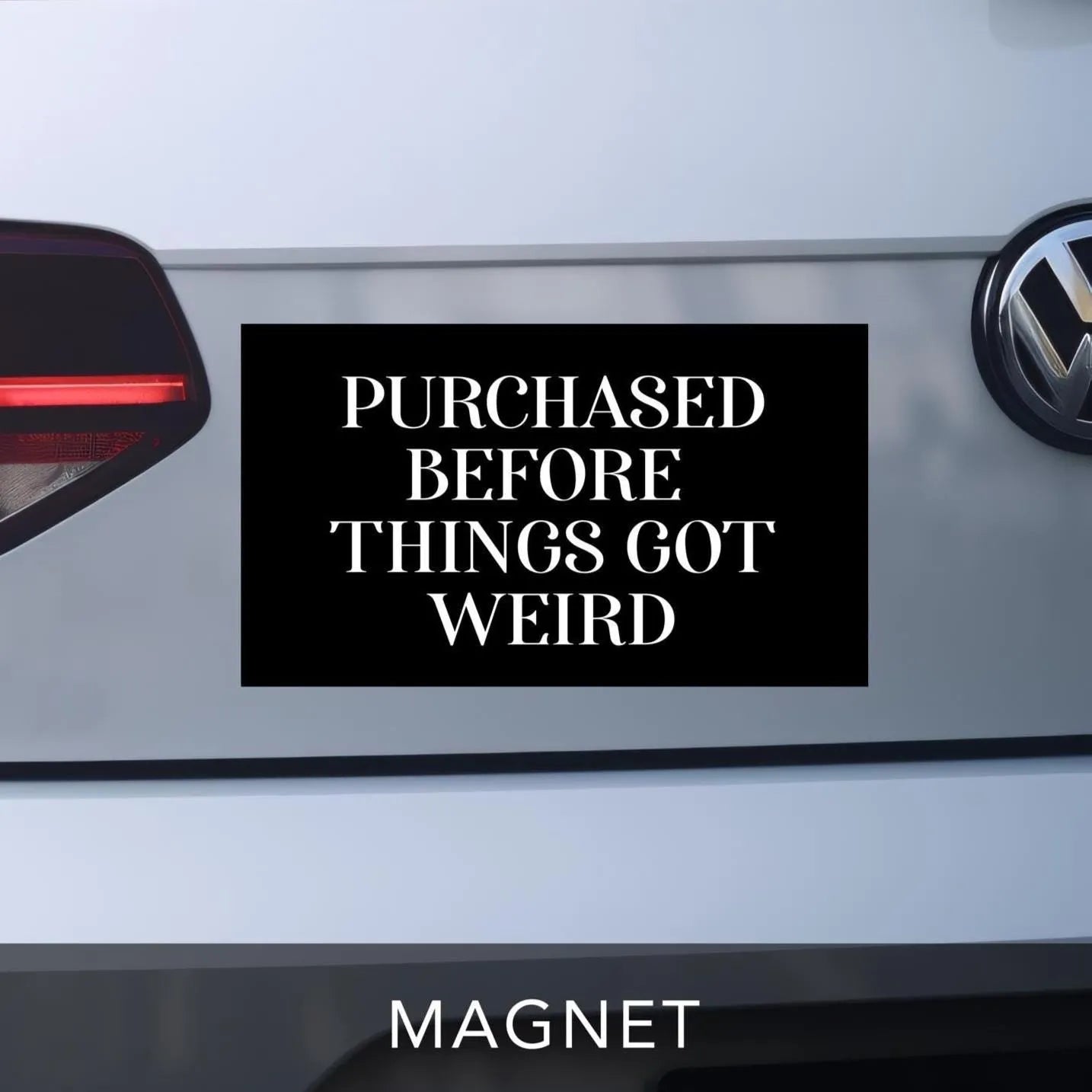 Purchased Before things got weird - car bumper magnet