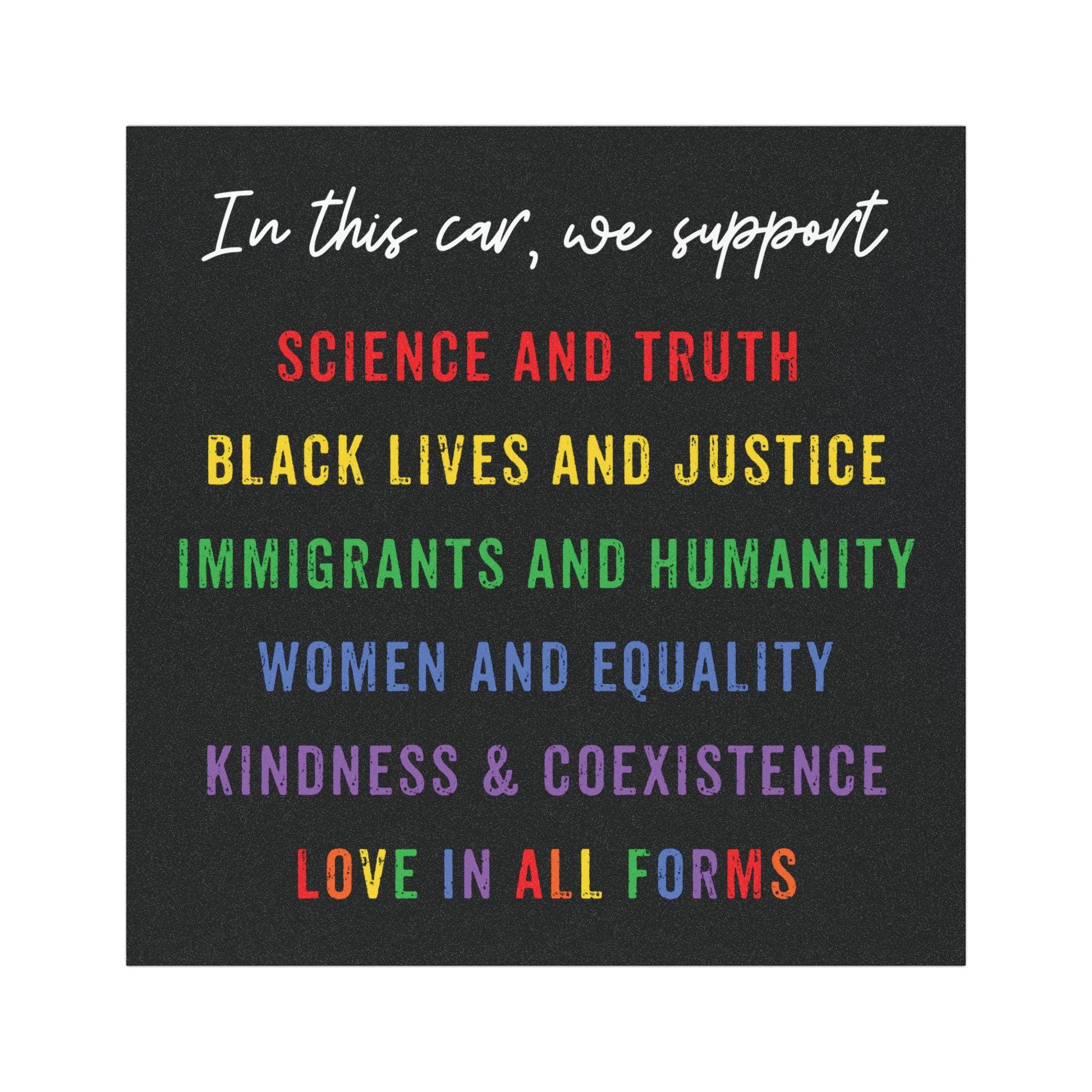 In This Car We Support Magnet - Science, Justice, Equality, Kindness, Immigrants, Rainbow Car Bumper Magnet
