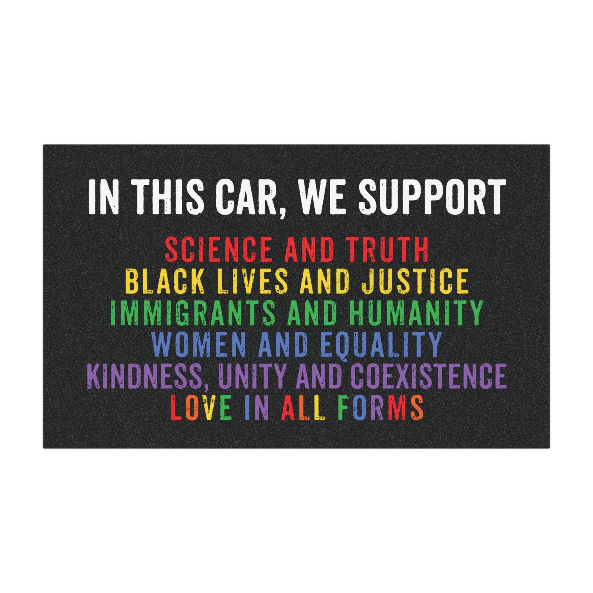In This Car We Support Science, Justice, Equality, Kindness, Immigrants, Rainbow Pride Car Bumper Magnet