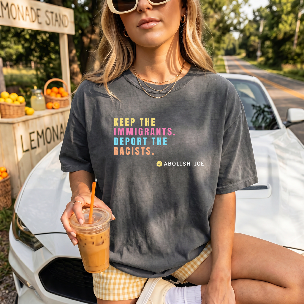 Keep the Immigrants, Deport the Racists Shirt – Abolish ICE T-Shirt