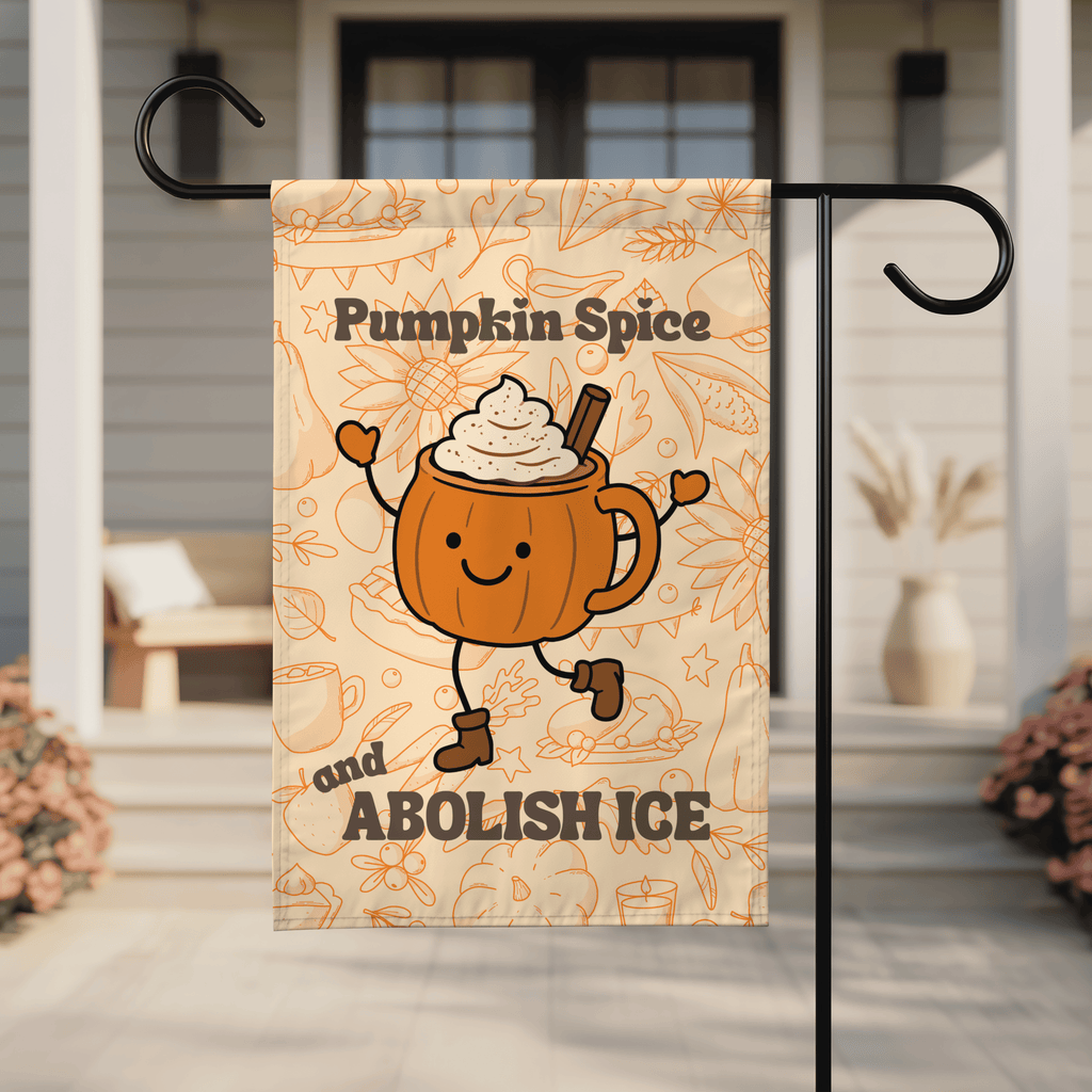 Pumpkin Spice and Abolish ICE | Fall Garden & House Flag