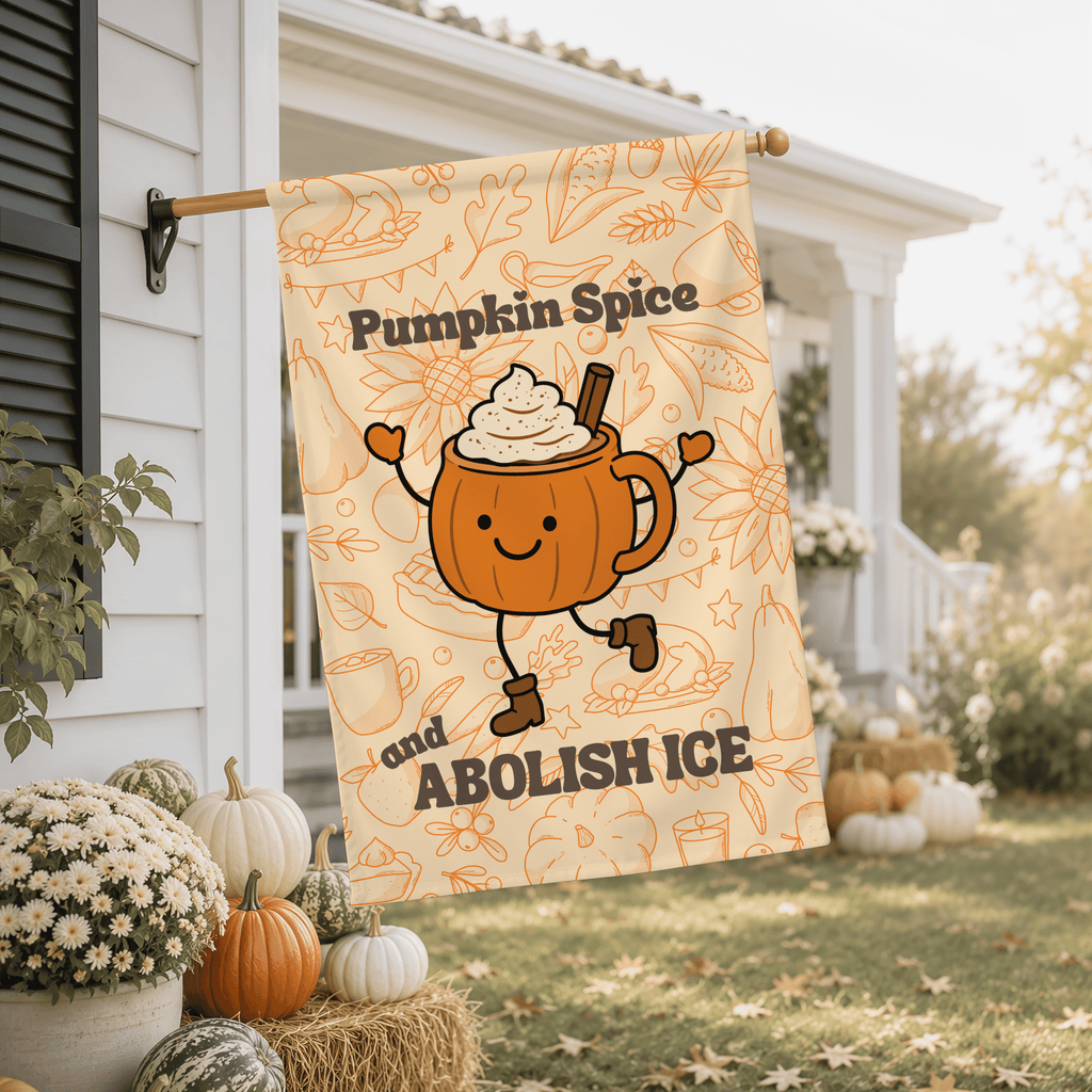 Pumpkin Spice and Abolish ICE | Fall Garden & House Flag