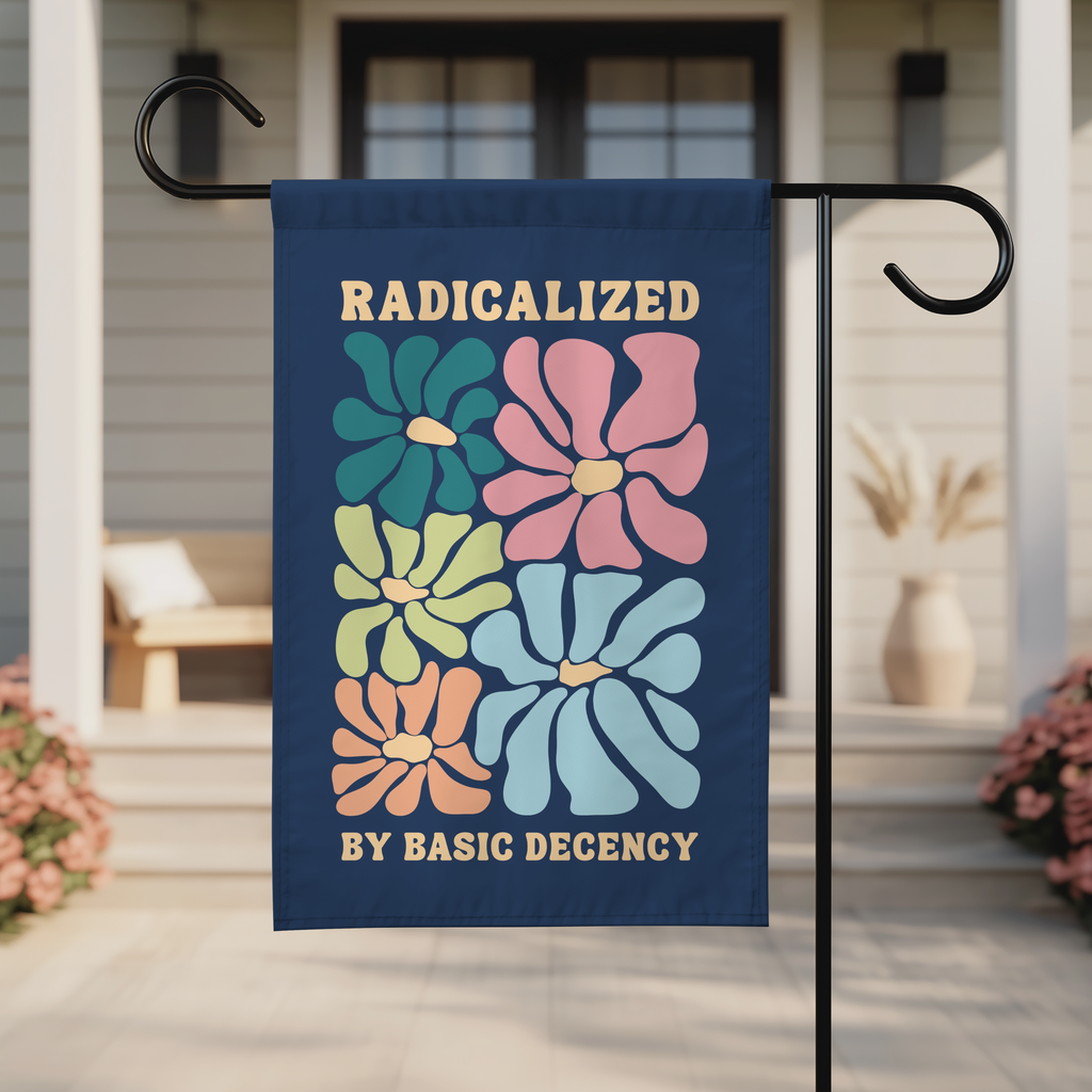 Radicalized by Basic Decency Garden Flag