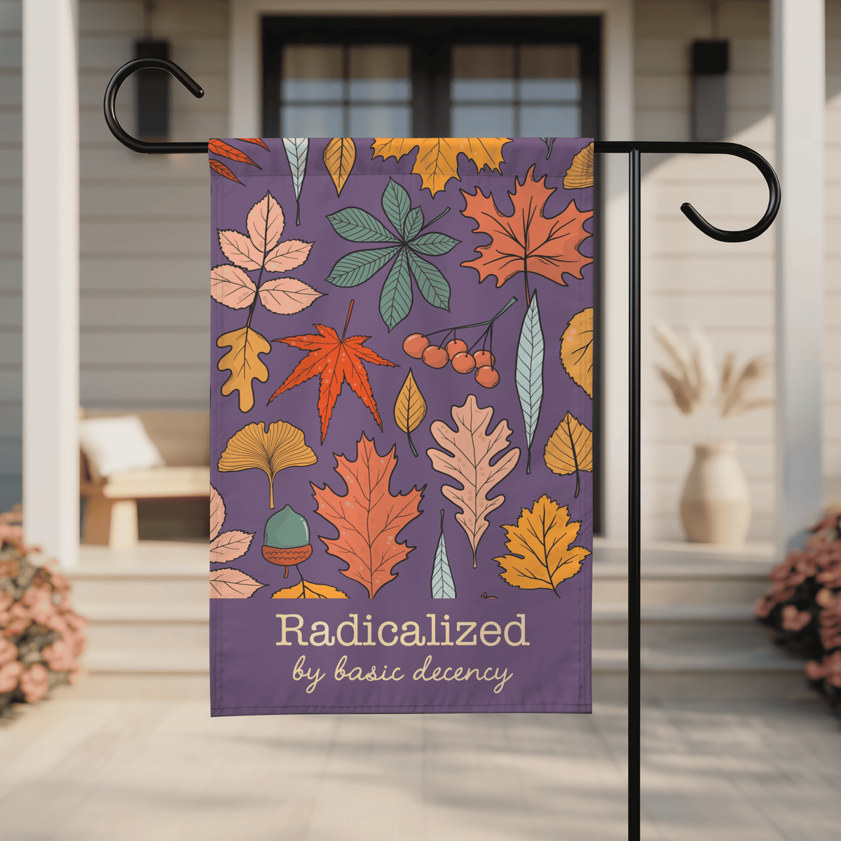 Radicalized by Basic Decency | Autumn Garden & House Flag