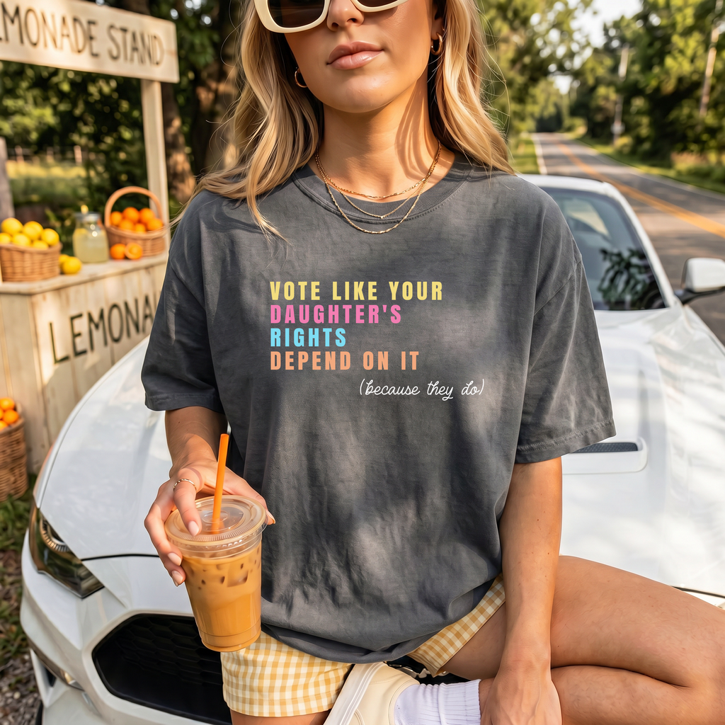Vote Like Your Daughters Rights Depend On It Shirt